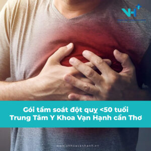 Tầm soát đột quỵ cho người dưới 50 tuổi - TTYK Vạn Hạnh Cần Thơ